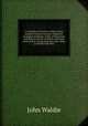 A catalogue of pictures, statues, busts, antique columns, bronzes, fragments of antique buildings, tables of Florentine and Roman mosaic, scagliola and inlaid wood, Indian, Neapolitan and other china ... at Hendersyde Park ..., John Waldie 