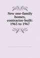 New one-family homes, contractor-built: 1963 to 1967, United States. Bureau of the Census,United States. Dept. of Housing and Urban Development 