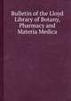 Bulletin of the Lloyd Library of Botany, Pharmacy and Materia Medica, 