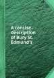A concise description of Bury St. Edmund`s, 