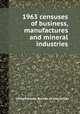 1963 censuses of business, manufactures and mineral industries, United States. Bureau of the Census 