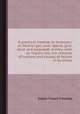 A practical treatise on business: or, How to get, save, spend, give, lend, and bequeath money: with an inquiry into the chances of success and causes of failure in business, Edwin Troxell Freedley 