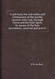 A spiritual, but real union and communion of the worthy receiver with God, through Christ and his Holy Spirit, by means of the holy sacraments, asserted and prov`d:, P. B. Du-Bois 