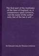 The first part of the Institutes of the laws of England: or, A commentary upon Littleton, not the name of the author only, but of the law it self ..., Sir Edward Coke,Sir Thomas Littleton 