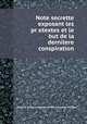 Note secrette exposant les pretextes et le but de la dernilere conspiration, 