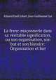 La franc-maonnerie dans sa vritable signification, ou son organisation, son but et son histoire: Organisation et but, Eduard Emil Eckert,Jean Guillaume Gyr 
