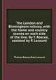 The London and Birmingham railway, with the home and country scenes on each side of the line. By T. Roscoe, assisted by P. Lecount, Thomas Roscoe,Peter Lecount 