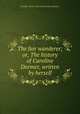 The fair wanderer; or, The history of Caroline Dormer, written by herself, Caroline Dormer (fict.name.),Fair wanderer 