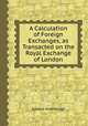 A Calculation of Foreign Exchanges, as Transacted on the Royal Exchange of London, Edward Oldenburgh 