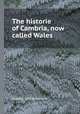 The historie of Cambria, now called Wales, Caradoc (of Llancarvan) 