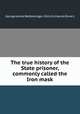 The true history of the State prisoner, commonly called the Iron mask, George James Welbore Agar- Ellis (1st baron Dover.) 