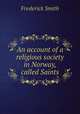 An account of a religious society in Norway, called Saints, Frederick Smith 