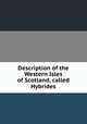 Description of the Western Isles of Scotland, called Hybrides, 