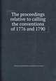 The proceedings relative to calling the conventions of 1776 and 1790, Pennsylvania,Pennsylvania. Constitutional Convention 