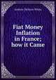 Fiat Money Inflation in France; how it Came, Andrew Dickson White 