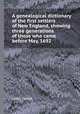 A genealogical dictionary of the first settlers of New England, showing three generations of those who came before May, 1692, James Savage 