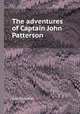 The adventures of Captain John Patterson, John Patterson 