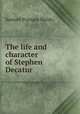 The life and character of Stephen Decatur, Samuel Putnam Waldo 