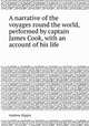 A narrative of the voyages round the world, performed by captain James Cook, with an account of his life, Andrew Kippis 