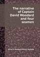 The narrative of Captain David Woodard and four seamen, David N. Woodard,William Vaughan 
