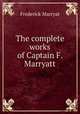 The complete works of Captain F. Marryatt, Frederick Marryat 