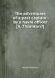 The adventures of a post captain: by a naval officer [A. Thornton?]., Alfred Thornton 
