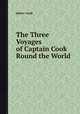 The Three Voyages of Captain Cook Round the World, James Cook 