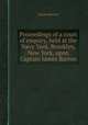 Proceedings of a court of enquiry, held at the Navy Yard, Brooklyn, New York, upon Captain James Barron, James Barron 