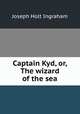 Captain Kyd, or, The wizard of the sea, Joseph Holt Ingraham 