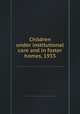 Children under institutional care and in foster homes, 1933, United States. Bureau of the Census,Alba M. Edwards,Mrs. Mary W. Dillenback 