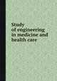 Study of engineering in medicine and health care, National Academy of Engineering. Committee on the Interplay of Engineering with Biology and Medicine,National Institutes of Health (U.S.) 