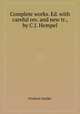 Complete works. Ed. with careful rev. and new tr., by C.J. Hempel, Friedrich Schiller 