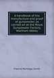A handbook of the manufacture and proof of gunpowder, as carried on at the Royal Gunpowder Factory, Waltham Abbey, Francis Montagu Smith 