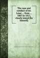 The case and conduct of mr. Lowe ... from ... 1807 to 1811, clearly stated [by himself]., John Lowe (assistant commissary of accounts in the West Indies.) 