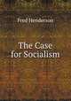 The Case for Socialism, Fred Henderson 