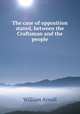 The case of opposition stated, between the Craftsman and the people, William Arnall 