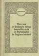 The case of Ireland`s being bound by Acts of Parliament in England stated, William Molyneux 