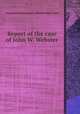 Report of the case of John W. Webster, George Bemis,Massachusetts. Supreme Judicial Court 