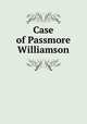 Case of Passmore Williamson, Passmore Williamson,John Kintzing Kane,John Hill Wheeler,Arthur Cannon,United States. District Court (Pennsylvania : Eastern District) 