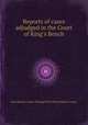 Reports of cases adjudged in the Court of King`s Bench, Great Britain. Court of King's Bench,Henry Cowper 