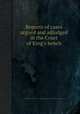 Reports of cases argued and adjudged in the Court of King`s bench, Great Britain. Court of King's Bench,Sir James Burrow,William Murray Mansfield (Earl of) 