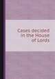 Cases decided in the House of Lords, Great Britain. Parliament. House of Lords,James Wilson,Patrick Shaw,Charles Hope Maclean,William Reginald Courtenay Devon (Earl of) 