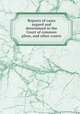 Reports of cases argued and determined in the Court of common pleas, and other courts, William John Broderip,Great Britain. Court of Common Pleas,Peregrine Bingham,Great Britain. Courts 