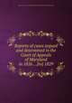 Reports of cases argued and determined in the Court of Appeals of Maryland in 1826 ...[to] 1829, Maryland. Court of Appeals,Thomas Harris,Richard Wordsworth Gill 