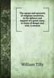 The nature and necessity of religious resolution, in the defence and support of a good cause, in times of danger and trial. A sermon, William Tilly 