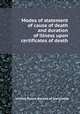 Modes of statement of cause of death and duration of illness upon certificates of death, United States. Bureau of the Census 