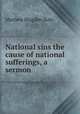 National sins the cause of national sufferings, a sermon, Mathew Blagden Hale 