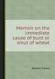 Memoir on the immediate cause of bunt or smut of wheat, 