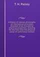 A theory of natural philosophy on mechanical principles divested of all immaterial chymical properties, showing for the first time the physical cause of continuous motion, T. H. Pasley 