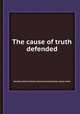 The cause of truth defended, Miss Bell (of North Shields.),Thomas Hill,Great Britain. Assizes (York) 